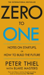 Zero to One, Notes on Start Ups, or How to Build the Future