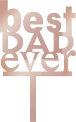 Cake Topper Best Dad ever ROZE GOLD ΚΑΘΡΕΠΤΗΣ