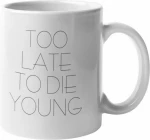 Κούπα Too Late To Die Young