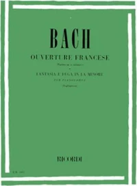 J.S.Bach - Ouverture Francese (Partita in si minore) e Fantasia e Fuga in La minore per pianoforte / Εκδόσεις Ricordi